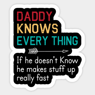 Daddy Knows Everything If He Doesn't Know He Makes Stuff Up Really Fast Happy Father Parent Day Sticker